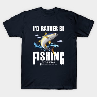 Id rather be fishing yet here I am funny T-Shirt